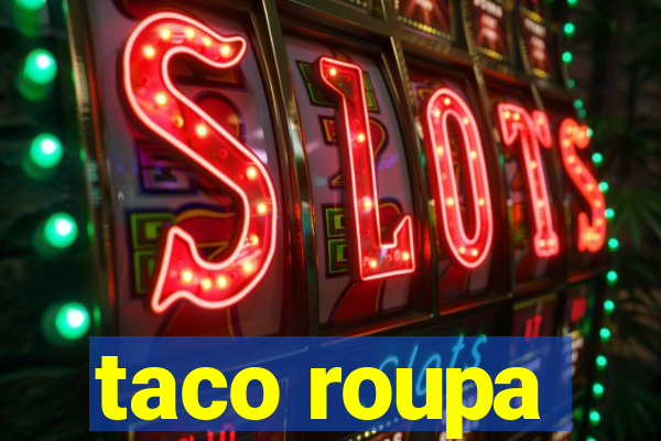 taco roupa