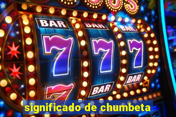 significado de chumbeta