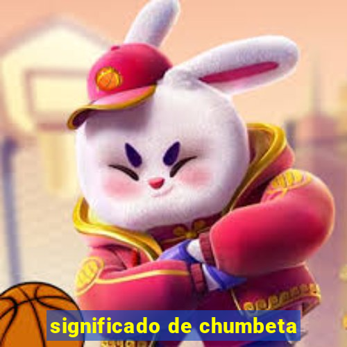 significado de chumbeta