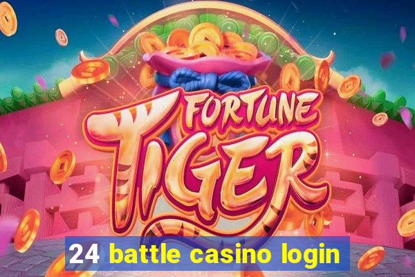 24 battle casino login