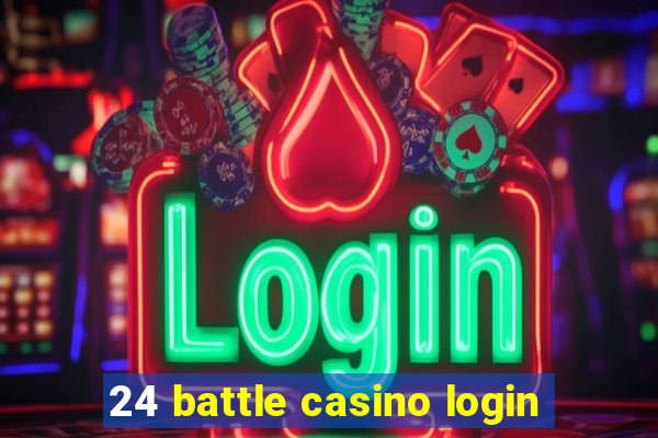 24 battle casino login