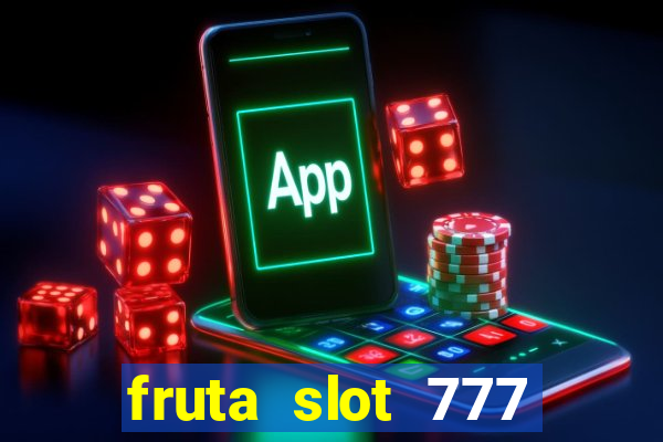 fruta slot 777 mega jackpot