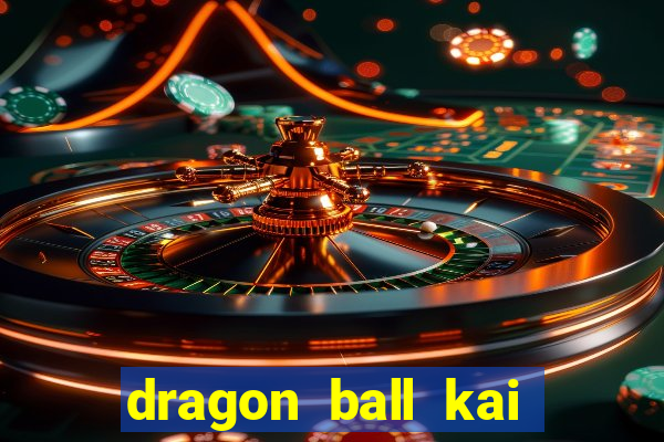 dragon ball kai legendado download