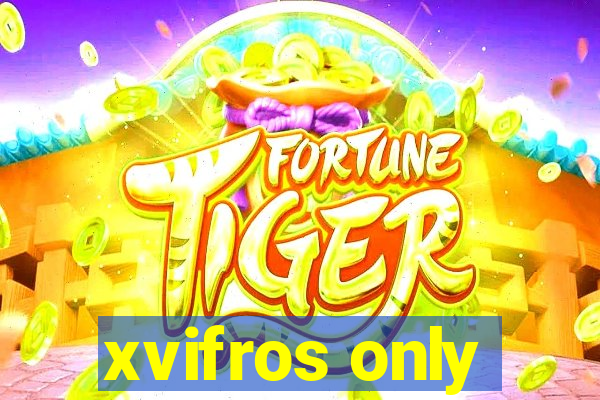 xvifros only