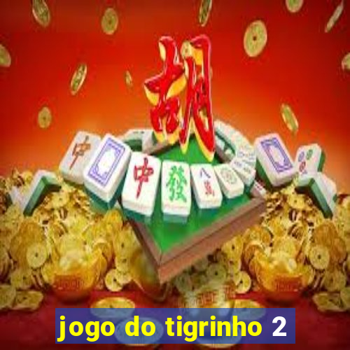 jogo do tigrinho 2