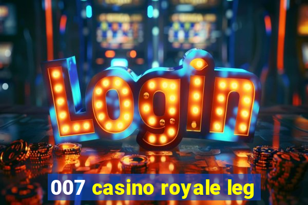 007 casino royale leg