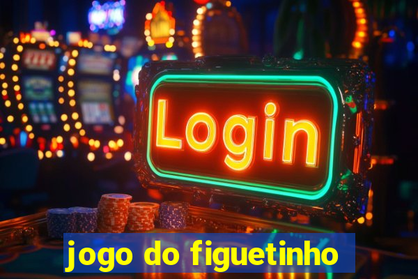 jogo do figuetinho