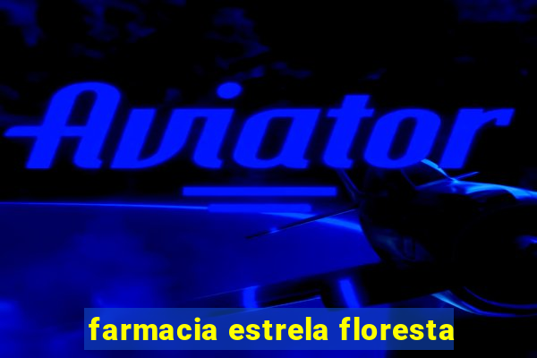 farmacia estrela floresta