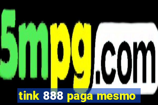 tink 888 paga mesmo