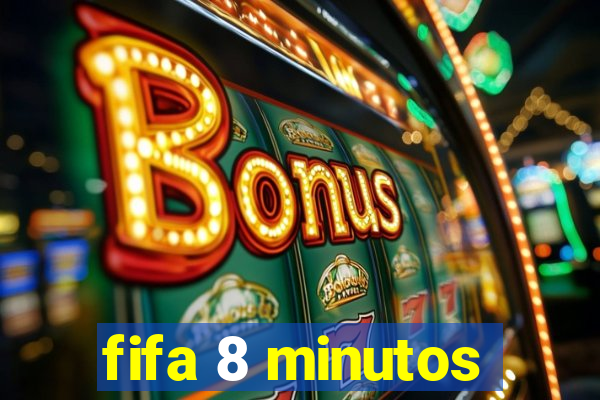 fifa 8 minutos