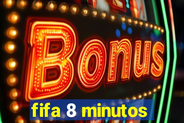 fifa 8 minutos