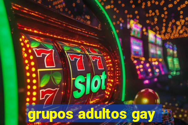 grupos adultos gay