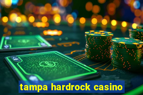 tampa hardrock casino