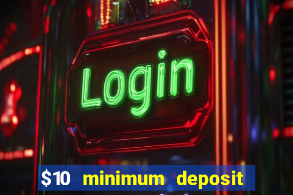 $10 minimum deposit usa casino