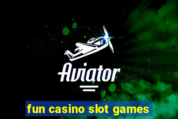 fun casino slot games