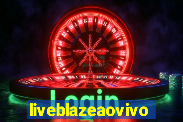 liveblazeaovivo