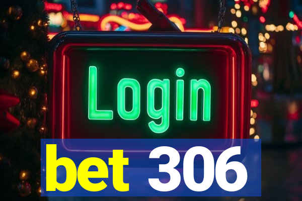 bet 306