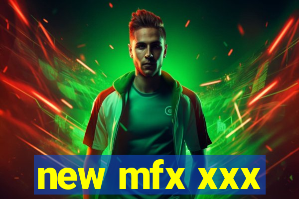 new mfx xxx