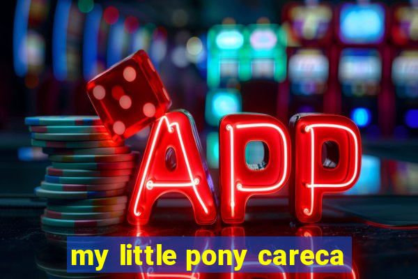 my little pony careca