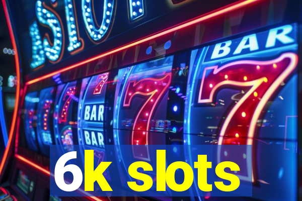 6k slots