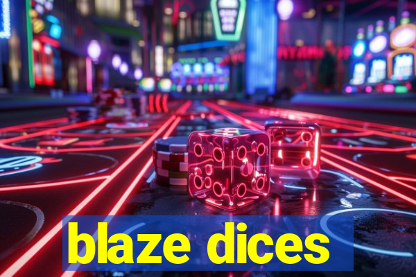 blaze dices