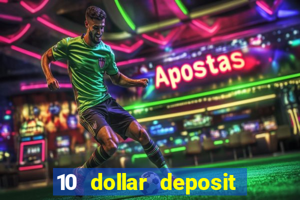 10 dollar deposit online casino