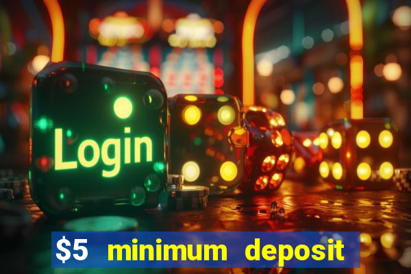 $5 minimum deposit casinos 2018