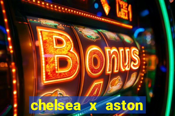 chelsea x aston villa palpites