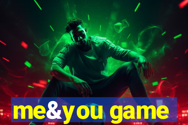 me&you game