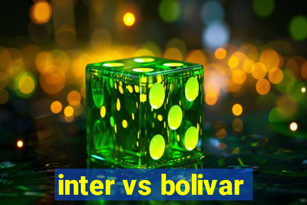 inter vs bolivar