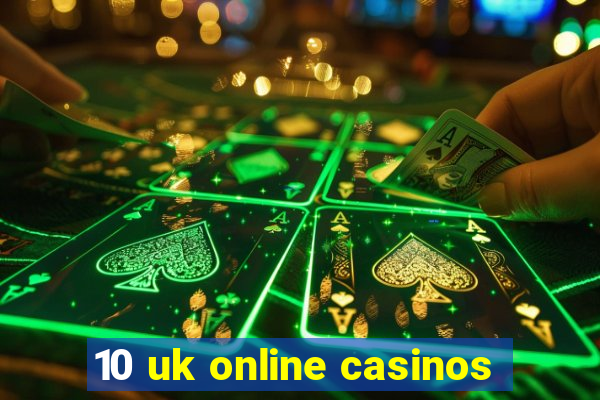 10 uk online casinos