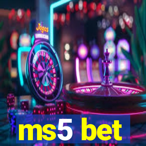 ms5 bet