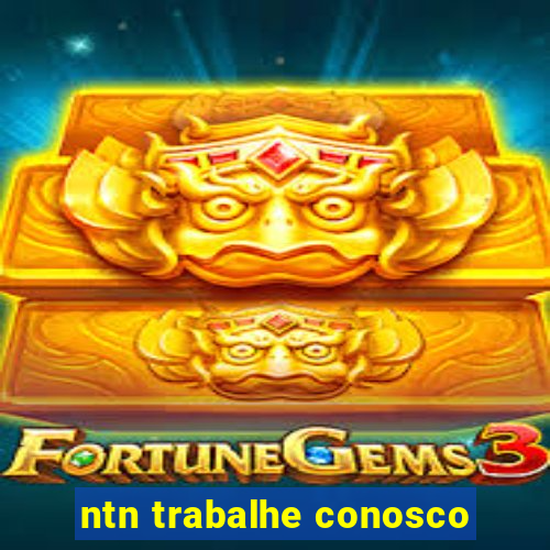 ntn trabalhe conosco