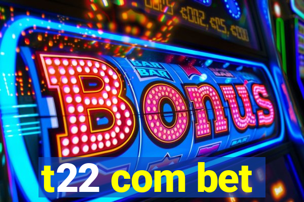 t22 com bet