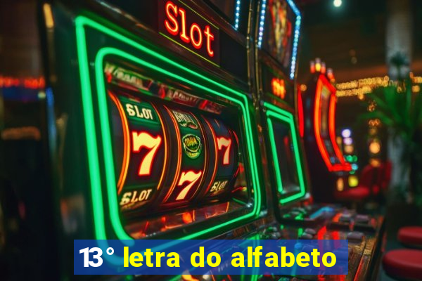 13° letra do alfabeto