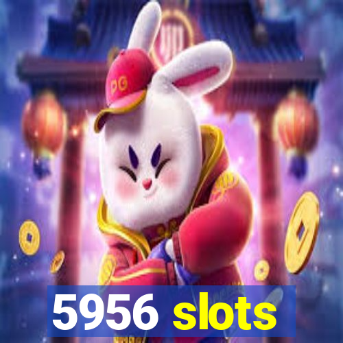 5956 slots