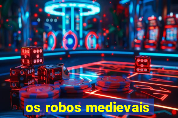 os robos medievais