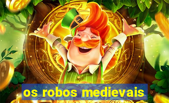 os robos medievais