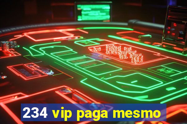 234 vip paga mesmo