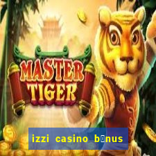 izzi casino b么nus 1000 gr谩tis