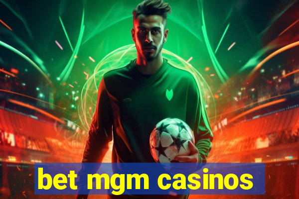 bet mgm casinos