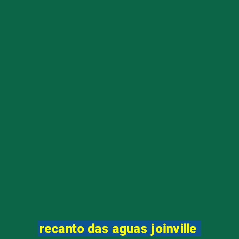 recanto das aguas joinville