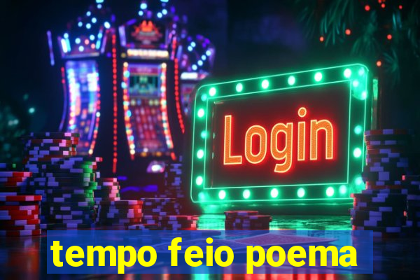 tempo feio poema