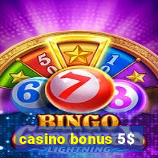 casino bonus 5$