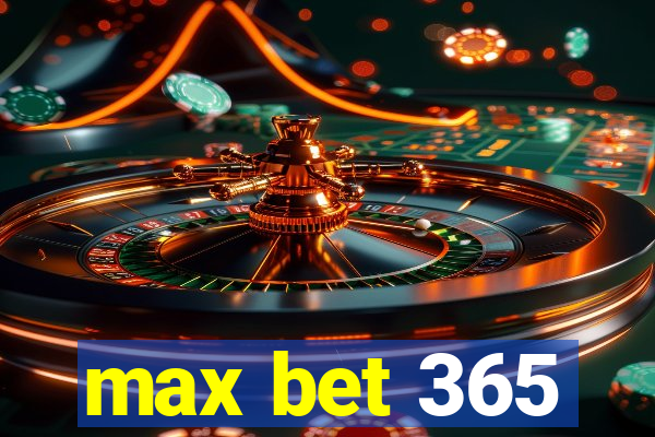 max bet 365