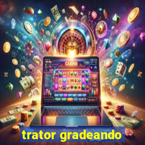 trator gradeando