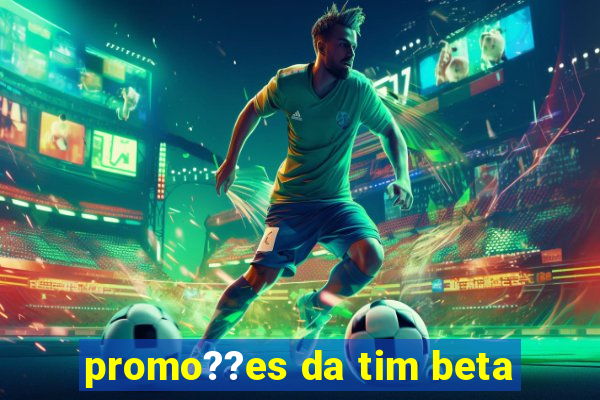 promo??es da tim beta