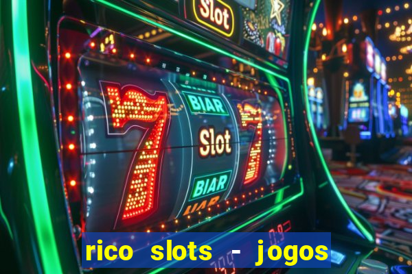 rico slots - jogos de jackpot