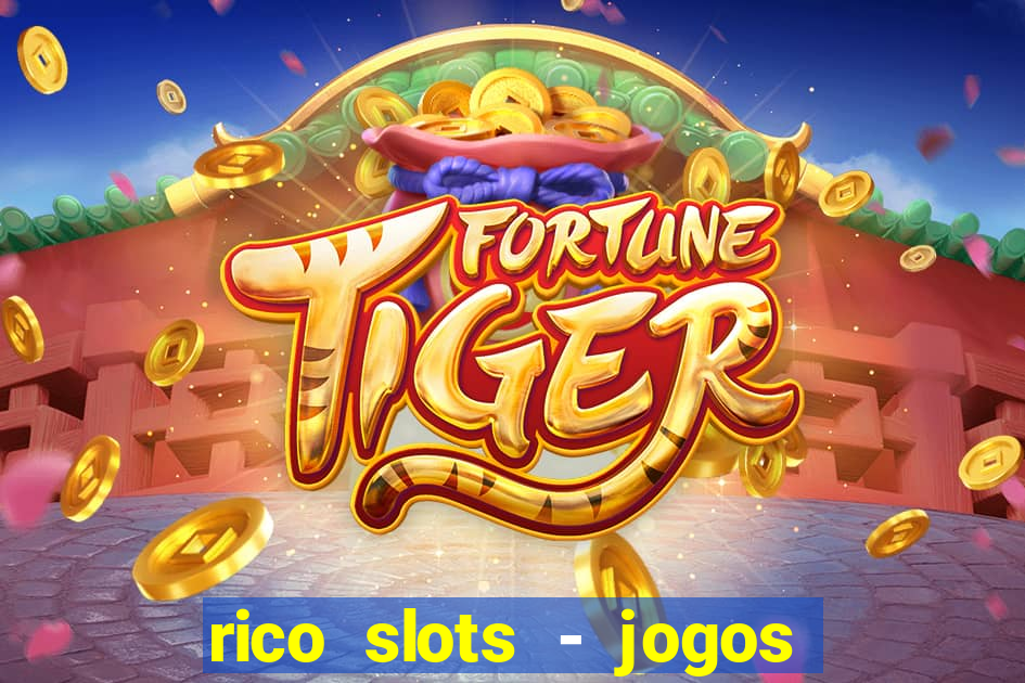 rico slots - jogos de jackpot