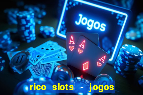 rico slots - jogos de jackpot